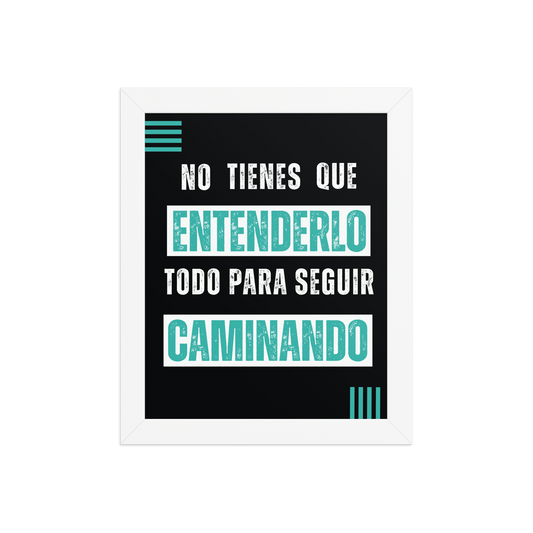 Cuadro Enmarcado – No tienes que entenderlo todo para seguir caminando – Frase Motivacional – Keep Walking Without Knowing It All