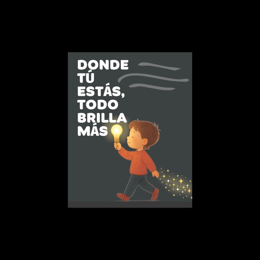 Póster Infantil – Donde tú estás, todo brilla más – Lámina Dulce para Habitación de Niños – Spanish Nursery Wall Art